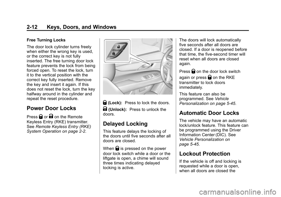 CADILLAC ESCALADE 2015 4.G Service Manual Black plate (12,1)Cadillac Escalade Owner Manual (GMNA-Localizing-U.S./Canada/Mexico-
7063683) - 2015 - crc - 2/24/14
2-12 Keys, Doors, and Windows
Free Turning Locks
The door lock cylinder turns free