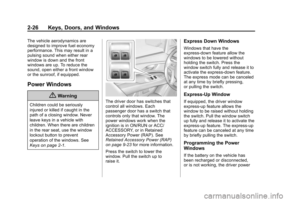 CADILLAC ESCALADE 2015 4.G Owners Manual Black plate (26,1)Cadillac Escalade Owner Manual (GMNA-Localizing-U.S./Canada/Mexico-
7063683) - 2015 - crc - 2/24/14
2-26 Keys, Doors, and Windows
The vehicle aerodynamics are
designed to improve fue