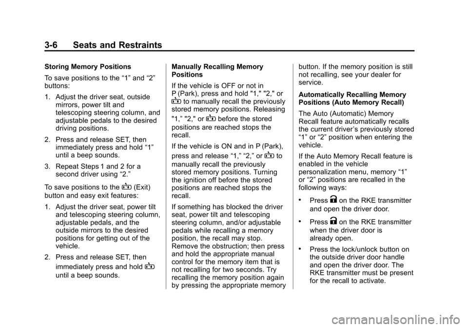 CADILLAC ESCALADE 2015 4.G Owners Manual Black plate (6,1)Cadillac Escalade Owner Manual (GMNA-Localizing-U.S./Canada/Mexico-
7063683) - 2015 - crc - 2/24/14
3-6 Seats and Restraints
Storing Memory Positions
To save positions to the“1”an