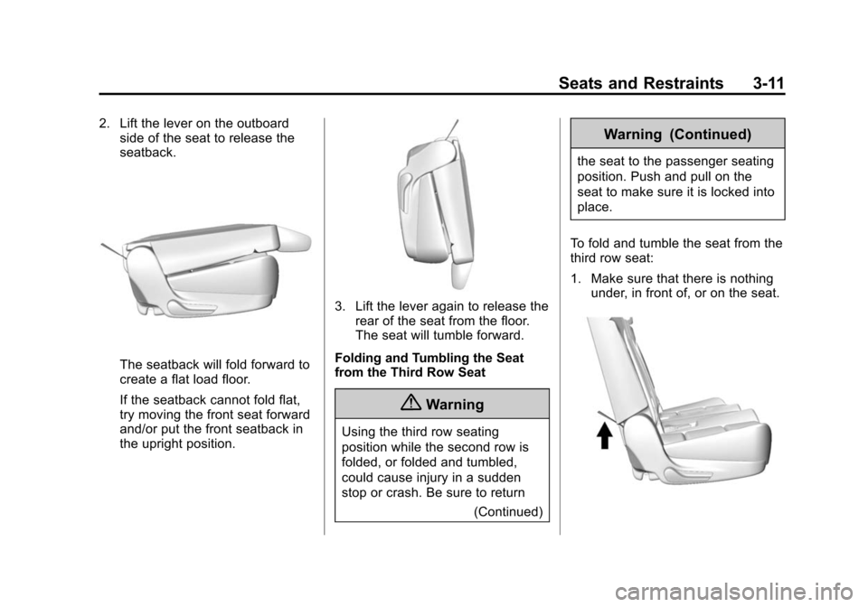 CADILLAC ESCALADE 2015 4.G Manual PDF Black plate (11,1)Cadillac Escalade Owner Manual (GMNA-Localizing-U.S./Canada/Mexico-
7063683) - 2015 - crc - 2/24/14
Seats and Restraints 3-11
2. Lift the lever on the outboardside of the seat to rel CADILLAC ESCALADE 2015 4.G Manual PDF Black plate (11,1)Cadillac Escalade Owner Manual (GMNA-Localizing-U.S./Canada/Mexico-
7063683) - 2015 - crc - 2/24/14
Seats and Restraints 3-11
2. Lift the lever on the outboardside of the seat to rel