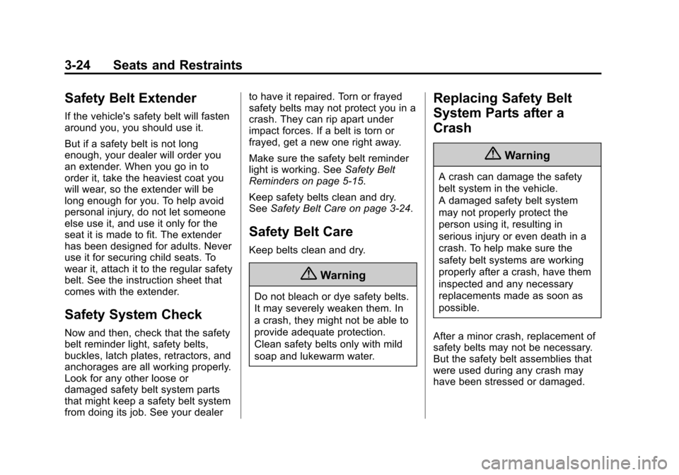 CADILLAC ESCALADE 2015 4.G Owners Manual Black plate (24,1)Cadillac Escalade Owner Manual (GMNA-Localizing-U.S./Canada/Mexico-
7063683) - 2015 - crc - 2/24/14
3-24 Seats and Restraints
Safety Belt Extender
If the vehicles safety belt will f