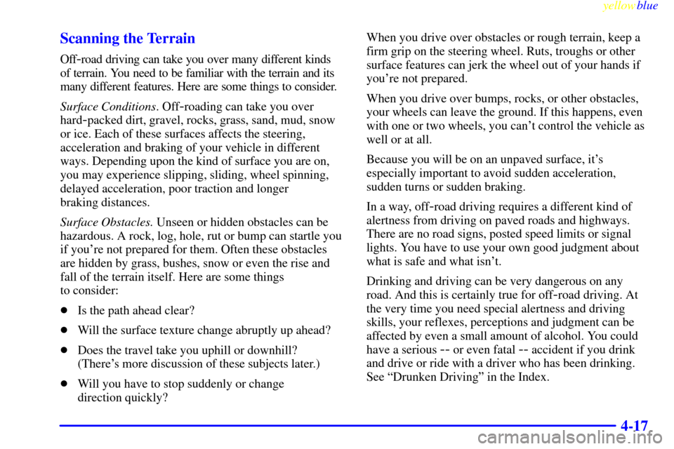 CADILLAC ESCALADE 1999 1.G User Guide yellowblue     
4-17 Scanning the Terrain
Off-road driving can take you over many different kinds
of terrain. You need to be familiar with the terrain and its
many different features. Here are some th