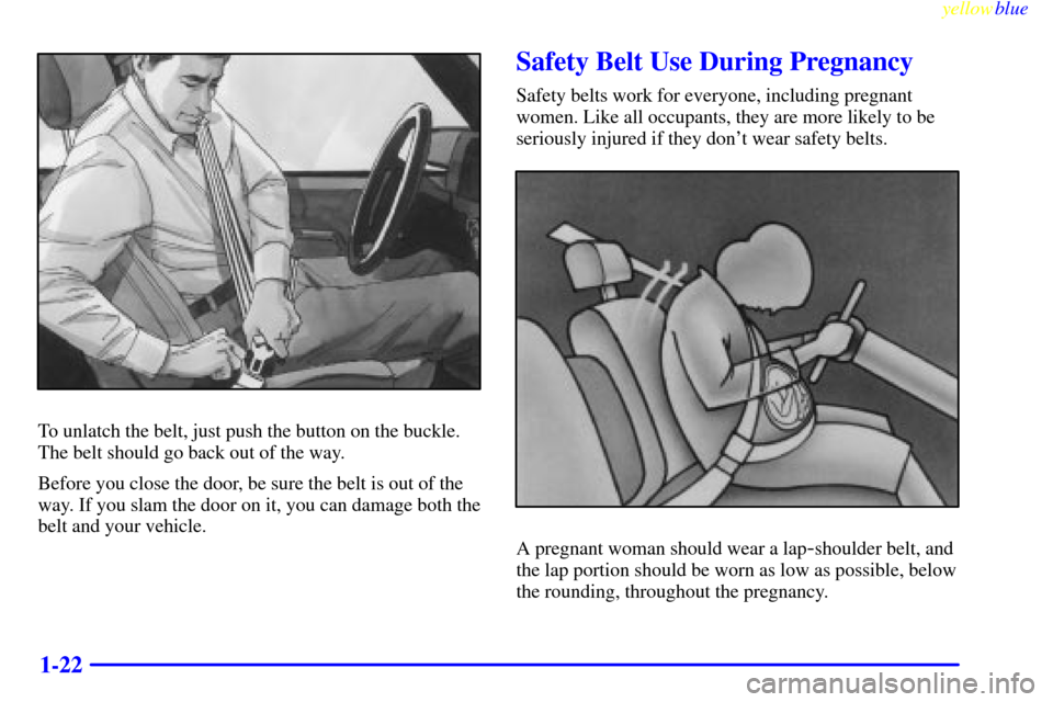 CADILLAC ESCALADE 1999 1.G Owners Manual yellowblue     
1-22
To unlatch the belt, just push the button on the buckle.
The belt should go back out of the way.
Before you close the door, be sure the belt is out of the
way. If you slam the doo