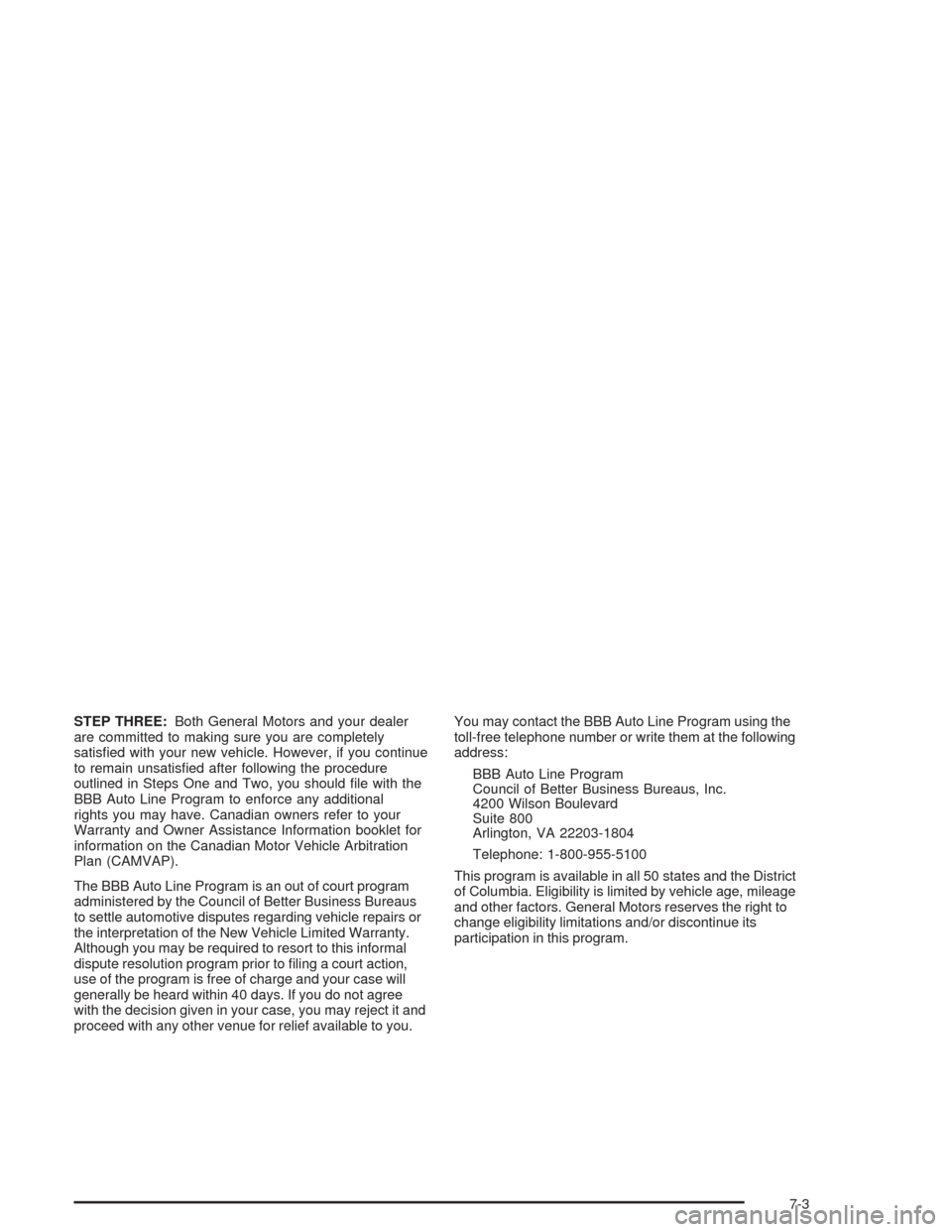 CADILLAC ESCALADE ESV 2004 2.G Owners Manual STEP THREE:Both General Motors and your dealer
are committed to making sure you are completely
satis�ed with your new vehicle. However, if you continue
to remain unsatis�ed after following the procedu