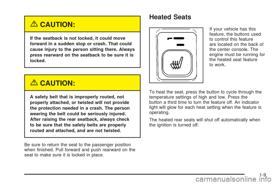 CADILLAC ESCALADE ESV 2005 2.G Owners Manual {CAUTION:
If the seatback is not locked, it could move
forward in a sudden stop or crash. That could
cause injury to the person sitting there. Always
press rearward on the seatback to be sure it is
lo