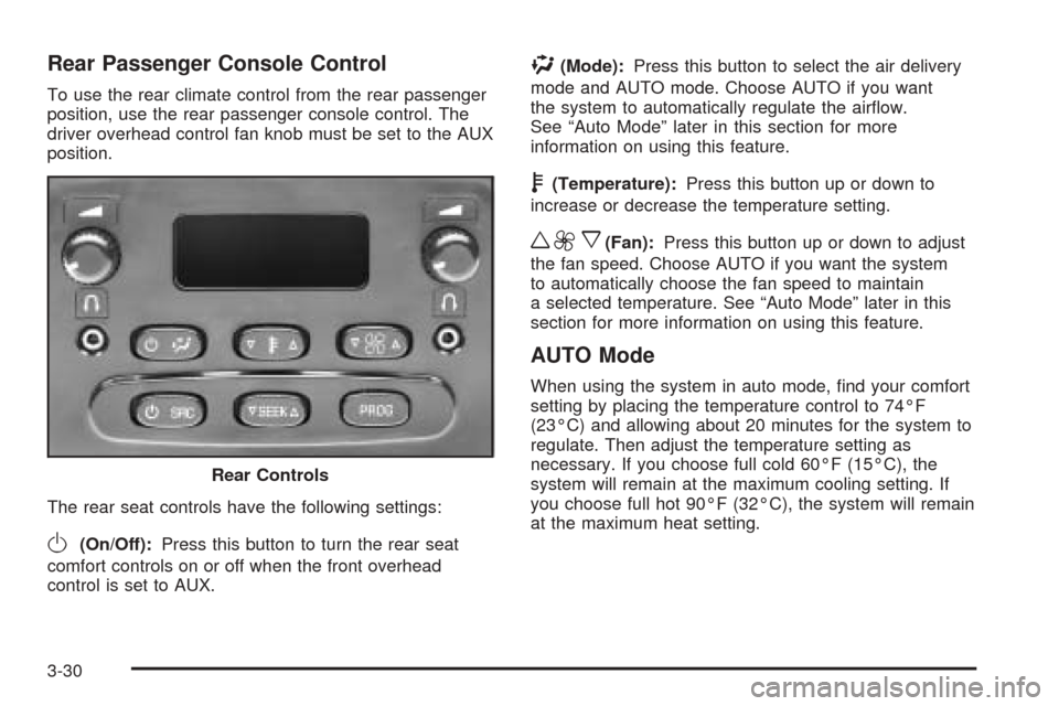 CADILLAC ESCALADE ESV 2005 2.G Owners Manual Rear Passenger Console Control
To use the rear climate control from the rear passenger
position, use the rear passenger console control. The
driver overhead control fan knob must be set to the AUX
pos