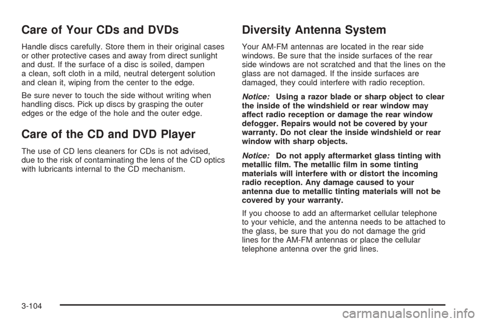 CADILLAC ESCALADE ESV 2005 2.G Owners Manual Care of Your CDs and DVDs
Handle discs carefully. Store them in their original cases
or other protective cases and away from direct sunlight
and dust. If the surface of a disc is soiled, dampen
a clea