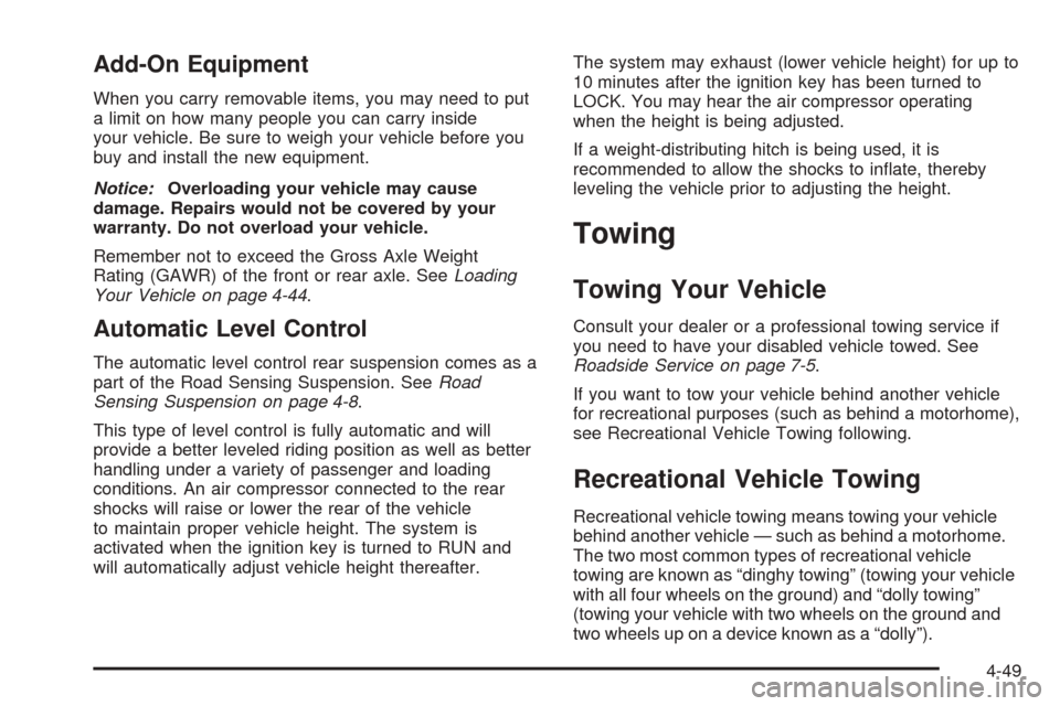 CADILLAC ESCALADE ESV 2005 2.G Service Manual Add-On Equipment
When you carry removable items, you may need to put
a limit on how many people you can carry inside
your vehicle. Be sure to weigh your vehicle before you
buy and install the new equi