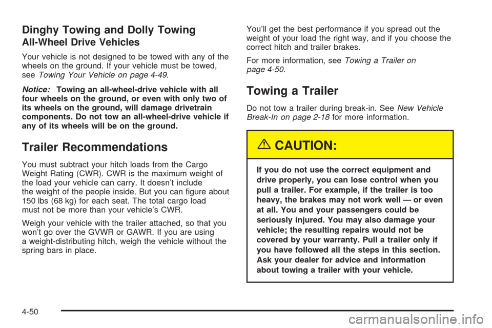 CADILLAC ESCALADE ESV 2005 2.G Owners Manual Dinghy Towing and Dolly Towing
All-Wheel Drive Vehicles
Your vehicle is not designed to be towed with any of the
wheels on the ground. If your vehicle must be towed,
seeTowing Your Vehicle on page 4-4 CADILLAC ESCALADE ESV 2005 2.G Owners Manual Dinghy Towing and Dolly Towing
All-Wheel Drive Vehicles
Your vehicle is not designed to be towed with any of the
wheels on the ground. If your vehicle must be towed,
seeTowing Your Vehicle on page 4-4