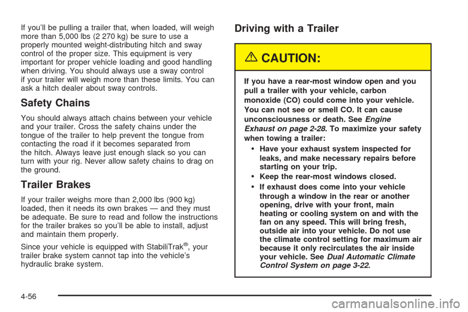 CADILLAC ESCALADE ESV 2005 2.G User Guide If you’ll be pulling a trailer that, when loaded, will weigh
more than 5,000 lbs (2 270 kg) be sure to use a
properly mounted weight-distributing hitch and sway
control of the proper size. This equi