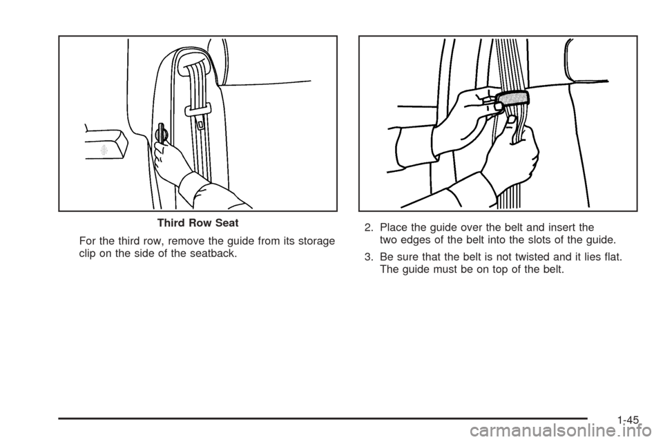 CADILLAC ESCALADE ESV 2005 2.G Workshop Manual For the third row, remove the guide from its storage
clip on the side of the seatback.2. Place the guide over the belt and insert the
two edges of the belt into the slots of the guide.
3. Be sure that CADILLAC ESCALADE ESV 2005 2.G Workshop Manual For the third row, remove the guide from its storage
clip on the side of the seatback.2. Place the guide over the belt and insert the
two edges of the belt into the slots of the guide.
3. Be sure that