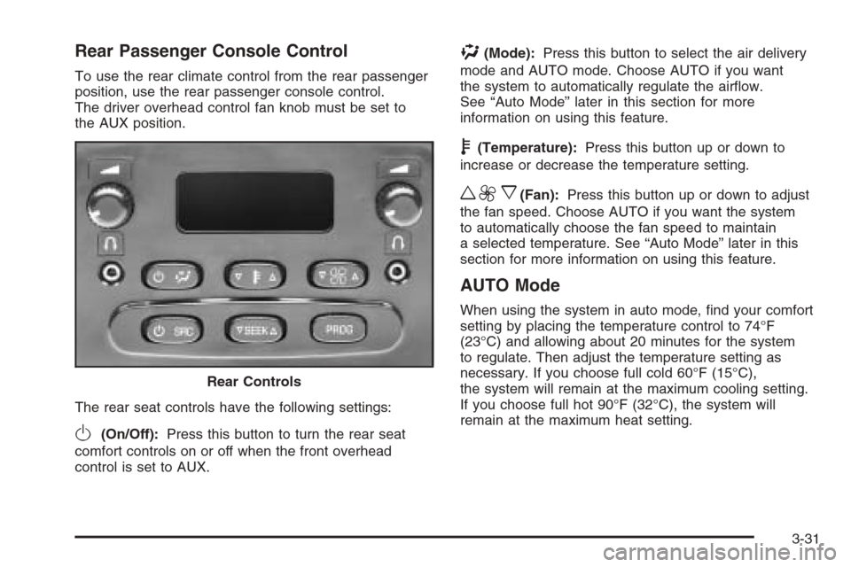 CADILLAC ESCALADE ESV 2006 2.G Owners Manual Rear Passenger Console Control
To use the rear climate control from the rear passenger
position, use the rear passenger console control.
The driver overhead control fan knob must be set to
the AUX pos