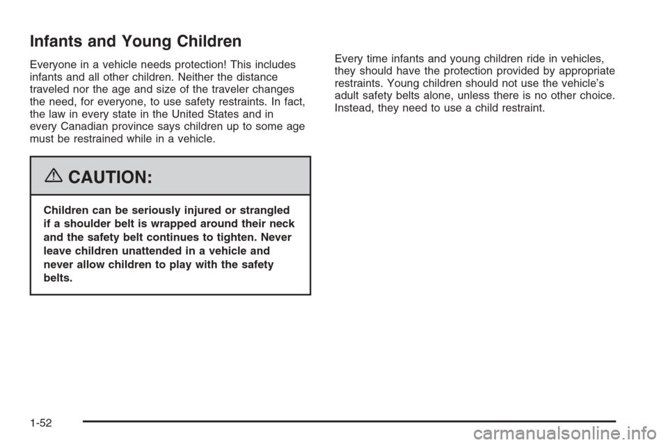 CADILLAC ESCALADE ESV 2006 2.G Owners Manual Infants and Young Children
Everyone in a vehicle needs protection! This includes
infants and all other children. Neither the distance
traveled nor the age and size of the traveler changes
the need, fo