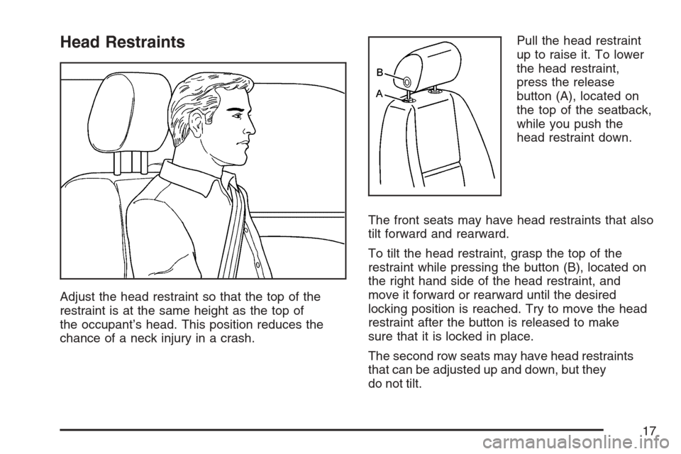 CADILLAC ESCALADE ESV 2007 2.G User Guide Head Restraints
Adjust the head restraint so that the top of the
restraint is at the same height as the top of
the occupant’s head. This position reduces the
chance of a neck injury in a crash.Pull 