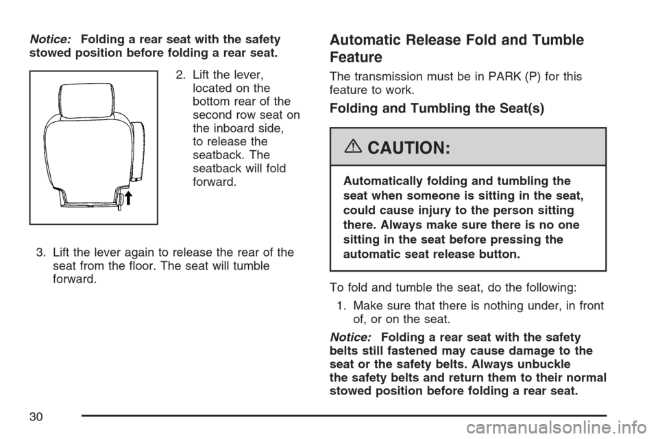 CADILLAC ESCALADE ESV 2007 2.G Owners Manual Notice:Folding a rear seat with the safety
stowed position before folding a rear seat.
2. Lift the lever,
located on the
bottom rear of the
second row seat on
the inboard side,
to release the
seatback CADILLAC ESCALADE ESV 2007 2.G Owners Manual Notice:Folding a rear seat with the safety
stowed position before folding a rear seat.
2. Lift the lever,
located on the
bottom rear of the
second row seat on
the inboard side,
to release the
seatback