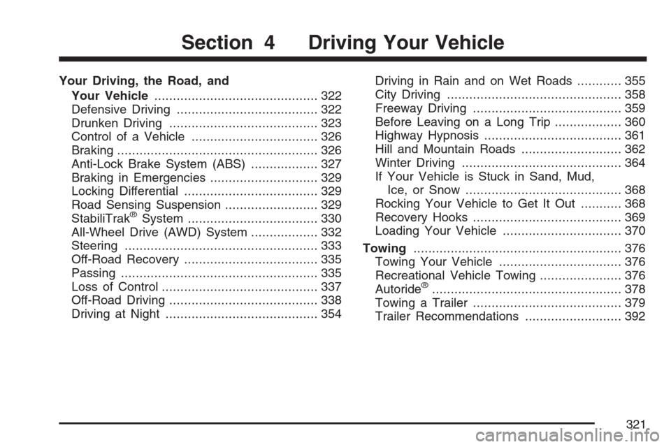 CADILLAC ESCALADE ESV 2007 2.G Owners Manual Your Driving, the Road, and
Your Vehicle............................................ 322
Defensive Driving...................................... 322
Drunken Driving....................................