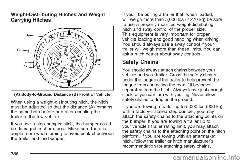 CADILLAC ESCALADE ESV 2007 2.G Owners Manual Weight-Distributing Hitches and Weight
Carrying Hitches
When using a weight-distributing hitch, the hitch
must be adjusted so that the distance (A) remains
the same both before and after coupling the
