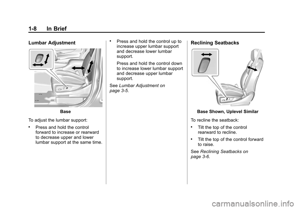 CADILLAC ESCALADE ESV 2015 4.G Owners Manual Black plate (8,1)Cadillac 2015i Escalade Owner Manual (GMNA-Localizing-U.S./Canada/
Mexico-8431501) - 2015 - CRC - 2/10/15
1-8 In Brief
Lumbar Adjustment
Base
To adjust the lumbar support:
.Press and 
