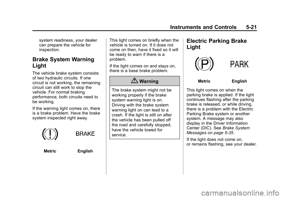 CADILLAC ESCALADE ESV 2015 4.G Owners Manual Black plate (21,1)Cadillac 2015i Escalade Owner Manual (GMNA-Localizing-U.S./Canada/
Mexico-8431501) - 2015 - CRC - 2/10/15
Instruments and Controls 5-21
system readiness, your dealer
can prepare the 