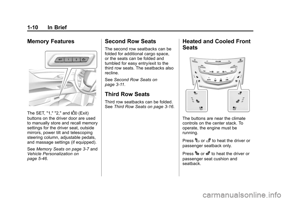 CADILLAC ESCALADE ESV 2015 4.G Owners Manual Black plate (10,1)Cadillac 2015i Escalade Owner Manual (GMNA-Localizing-U.S./Canada/
Mexico-8431501) - 2015 - CRC - 2/10/15
1-10 In Brief
Memory Features
The SET, "1," "2," andB(Exit)
buttons on the d