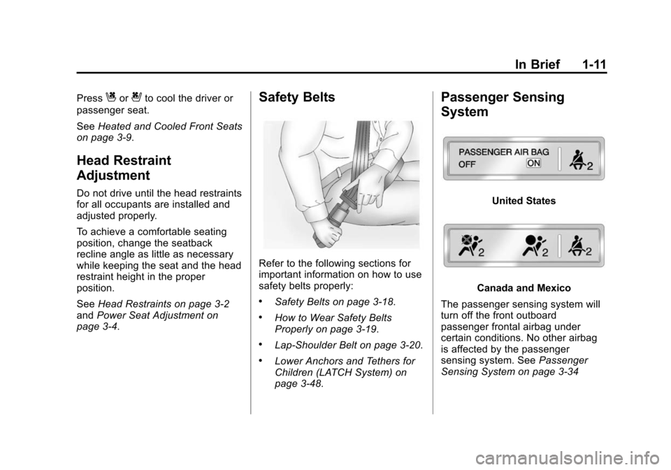 CADILLAC ESCALADE ESV 2015 4.G Owners Manual Black plate (11,1)Cadillac 2015i Escalade Owner Manual (GMNA-Localizing-U.S./Canada/
Mexico-8431501) - 2015 - CRC - 2/10/15
In Brief 1-11
PressCor{to cool the driver or
passenger seat.
See Heated and 