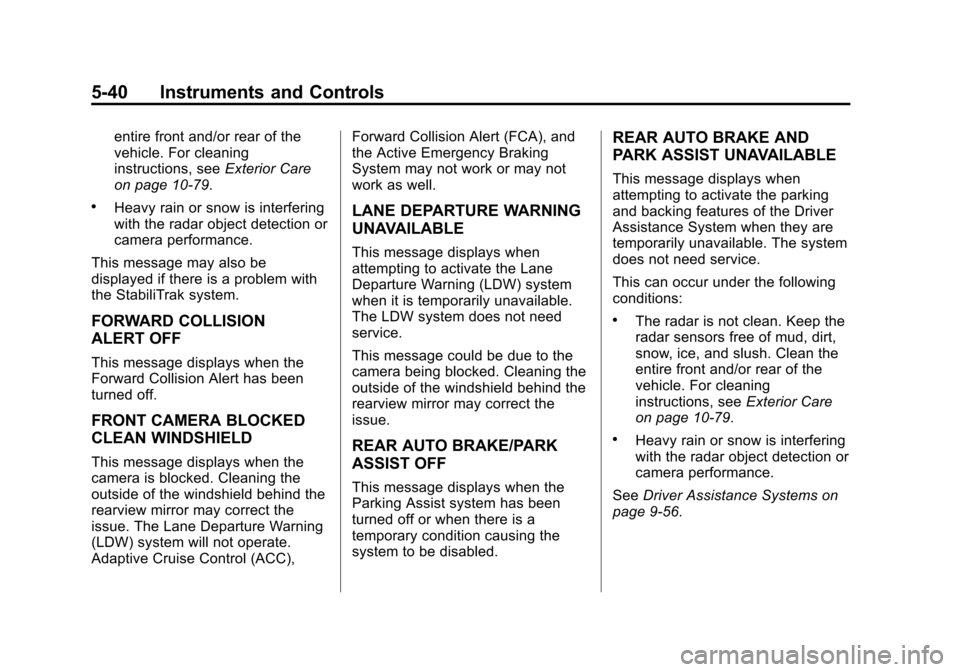 CADILLAC ESCALADE ESV 2015 4.G Owners Manual Black plate (40,1)Cadillac 2015i Escalade Owner Manual (GMNA-Localizing-U.S./Canada/
Mexico-8431501) - 2015 - CRC - 2/10/15
5-40 Instruments and Controls
entire front and/or rear of the
vehicle. For c