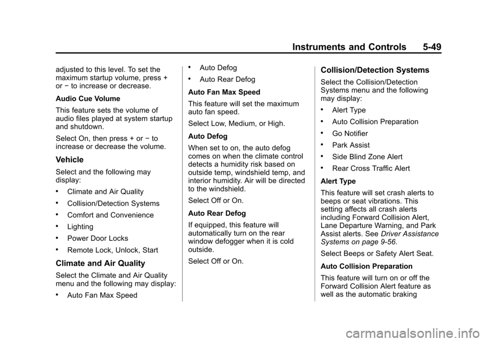 CADILLAC ESCALADE ESV 2015 4.G Owners Manual Black plate (49,1)Cadillac 2015i Escalade Owner Manual (GMNA-Localizing-U.S./Canada/
Mexico-8431501) - 2015 - CRC - 2/10/15
Instruments and Controls 5-49
adjusted to this level. To set the
maximum sta