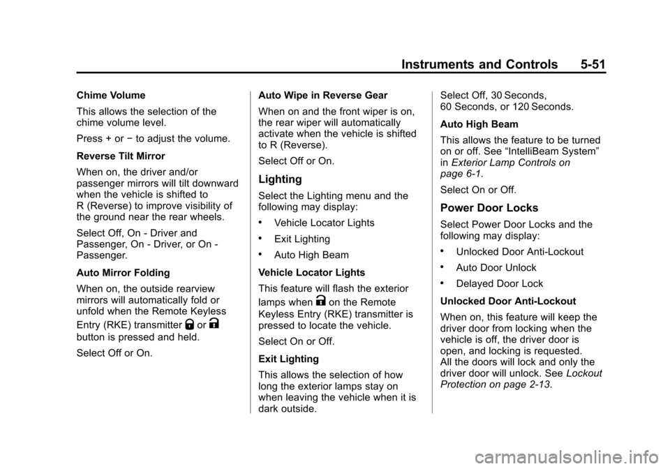 CADILLAC ESCALADE ESV 2015 4.G Owners Manual Black plate (51,1)Cadillac 2015i Escalade Owner Manual (GMNA-Localizing-U.S./Canada/
Mexico-8431501) - 2015 - CRC - 2/10/15
Instruments and Controls 5-51
Chime Volume
This allows the selection of the
CADILLAC ESCALADE ESV 2015 4.G Owners Manual Black plate (51,1)Cadillac 2015i Escalade Owner Manual (GMNA-Localizing-U.S./Canada/
Mexico-8431501) - 2015 - CRC - 2/10/15
Instruments and Controls 5-51
Chime Volume
This allows the selection of the