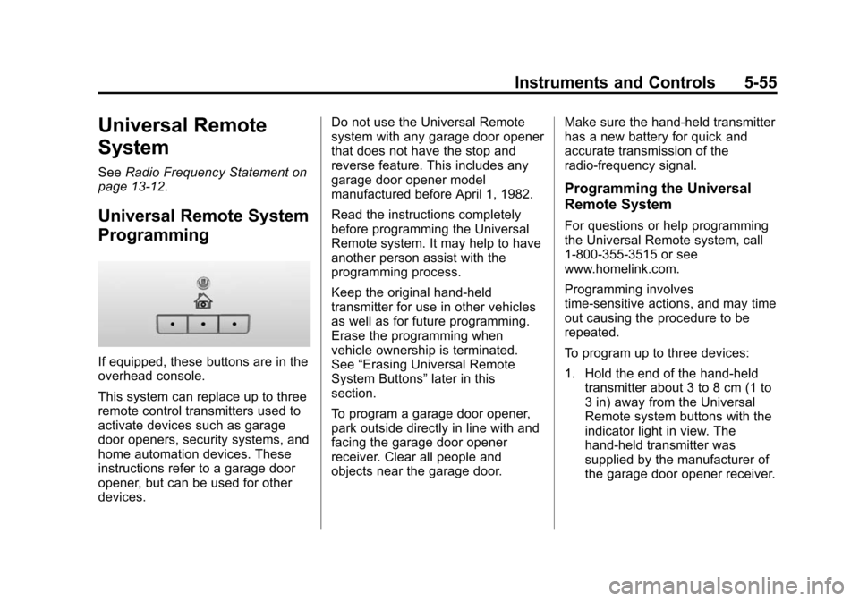 CADILLAC ESCALADE ESV 2015 4.G Owners Manual Black plate (55,1)Cadillac 2015i Escalade Owner Manual (GMNA-Localizing-U.S./Canada/
Mexico-8431501) - 2015 - CRC - 2/10/15
Instruments and Controls 5-55
Universal Remote
System
SeeRadio Frequency Sta CADILLAC ESCALADE ESV 2015 4.G Owners Manual Black plate (55,1)Cadillac 2015i Escalade Owner Manual (GMNA-Localizing-U.S./Canada/
Mexico-8431501) - 2015 - CRC - 2/10/15
Instruments and Controls 5-55
Universal Remote
System
SeeRadio Frequency Sta