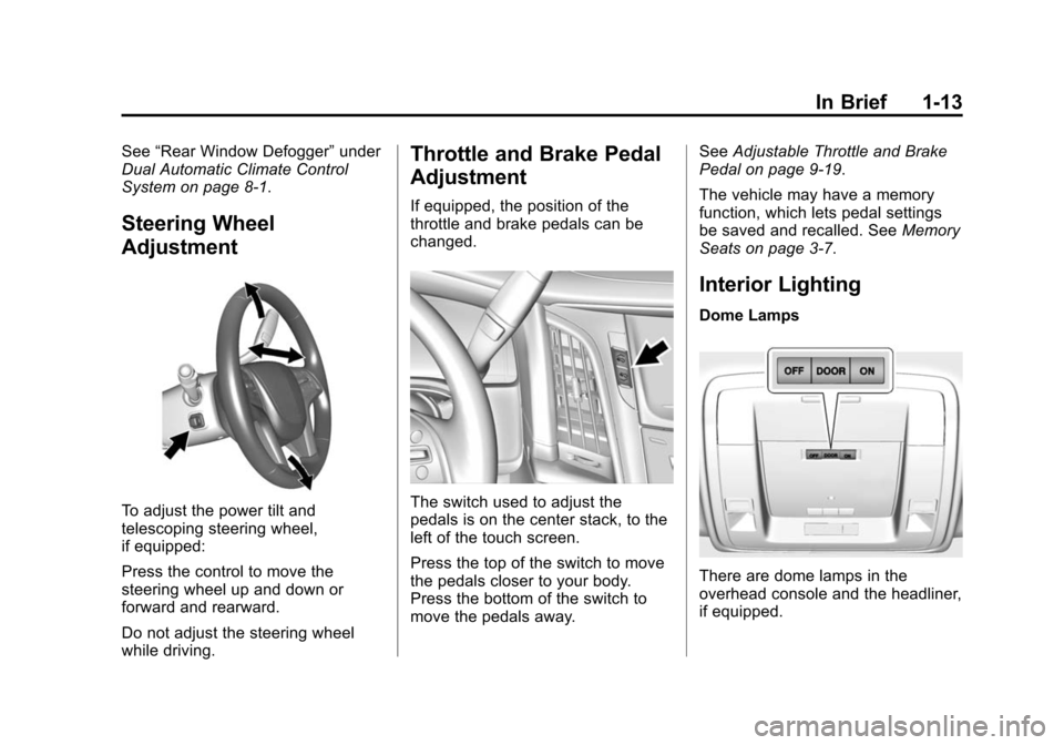 CADILLAC ESCALADE ESV 2015 4.G Owners Manual Black plate (13,1)Cadillac 2015i Escalade Owner Manual (GMNA-Localizing-U.S./Canada/
Mexico-8431501) - 2015 - CRC - 2/10/15
In Brief 1-13
See“Rear Window Defogger” under
Dual Automatic Climate Con