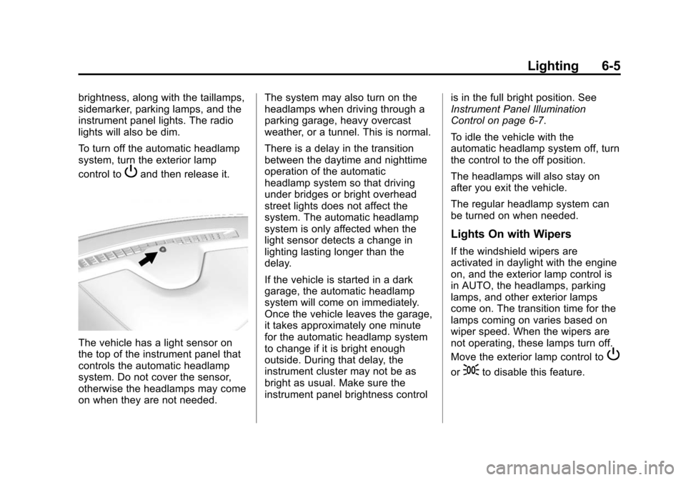 CADILLAC ESCALADE ESV 2015 4.G Owners Manual Black plate (5,1)Cadillac 2015i Escalade Owner Manual (GMNA-Localizing-U.S./Canada/
Mexico-8431501) - 2015 - CRC - 2/10/15
Lighting 6-5
brightness, along with the taillamps,
sidemarker, parking lamps,