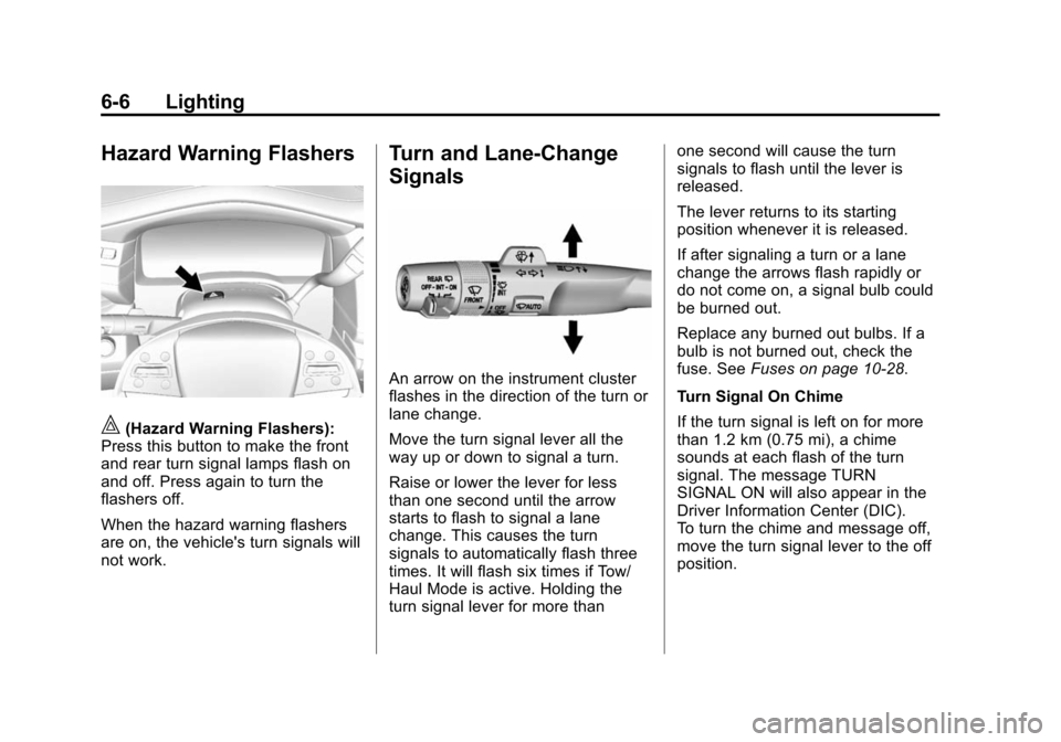CADILLAC ESCALADE ESV 2015 4.G Owners Manual Black plate (6,1)Cadillac 2015i Escalade Owner Manual (GMNA-Localizing-U.S./Canada/
Mexico-8431501) - 2015 - CRC - 2/10/15
6-6 Lighting
Hazard Warning Flashers
|(Hazard Warning Flashers):
Press this b