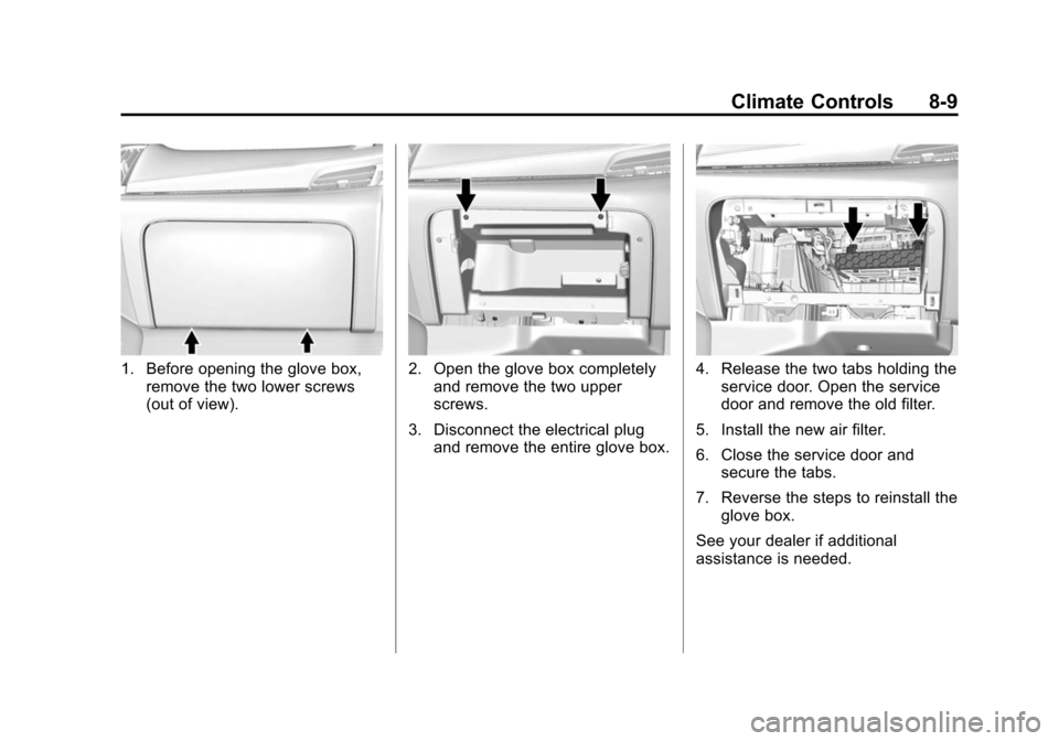 CADILLAC ESCALADE ESV 2015 4.G Owners Manual Black plate (9,1)Cadillac 2015i Escalade Owner Manual (GMNA-Localizing-U.S./Canada/
Mexico-8431501) - 2015 - CRC - 2/10/15
Climate Controls 8-9
1. Before opening the glove box,remove the two lower scr