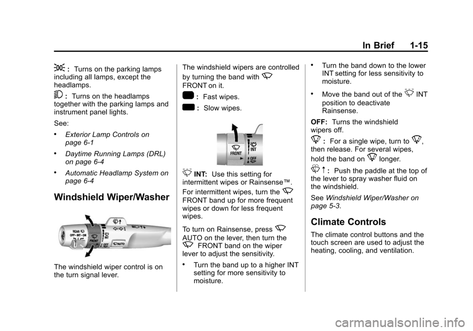 CADILLAC ESCALADE ESV 2015 4.G Owners Manual Black plate (15,1)Cadillac 2015i Escalade Owner Manual (GMNA-Localizing-U.S./Canada/
Mexico-8431501) - 2015 - CRC - 2/10/15
In Brief 1-15
;:Turns on the parking lamps
including all lamps, except the
h