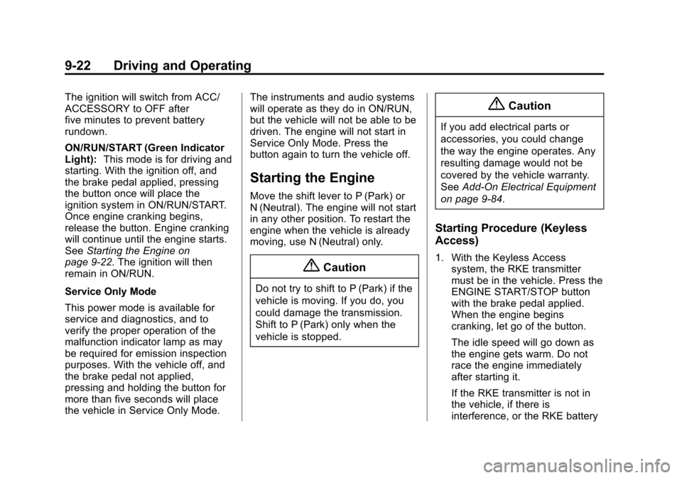 CADILLAC ESCALADE ESV 2015 4.G Owners Manual Black plate (22,1)Cadillac 2015i Escalade Owner Manual (GMNA-Localizing-U.S./Canada/
Mexico-8431501) - 2015 - CRC - 2/10/15
9-22 Driving and Operating
The ignition will switch from ACC/
ACCESSORY to O