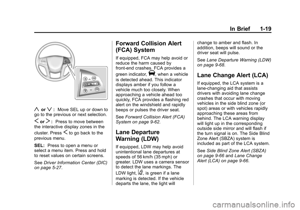 CADILLAC ESCALADE ESV 2015 4.G Owners Manual Black plate (19,1)Cadillac 2015i Escalade Owner Manual (GMNA-Localizing-U.S./Canada/
Mexico-8431501) - 2015 - CRC - 2/10/15
In Brief 1-19
yorz:Move SEL up or down to
go to the previous or next selecti