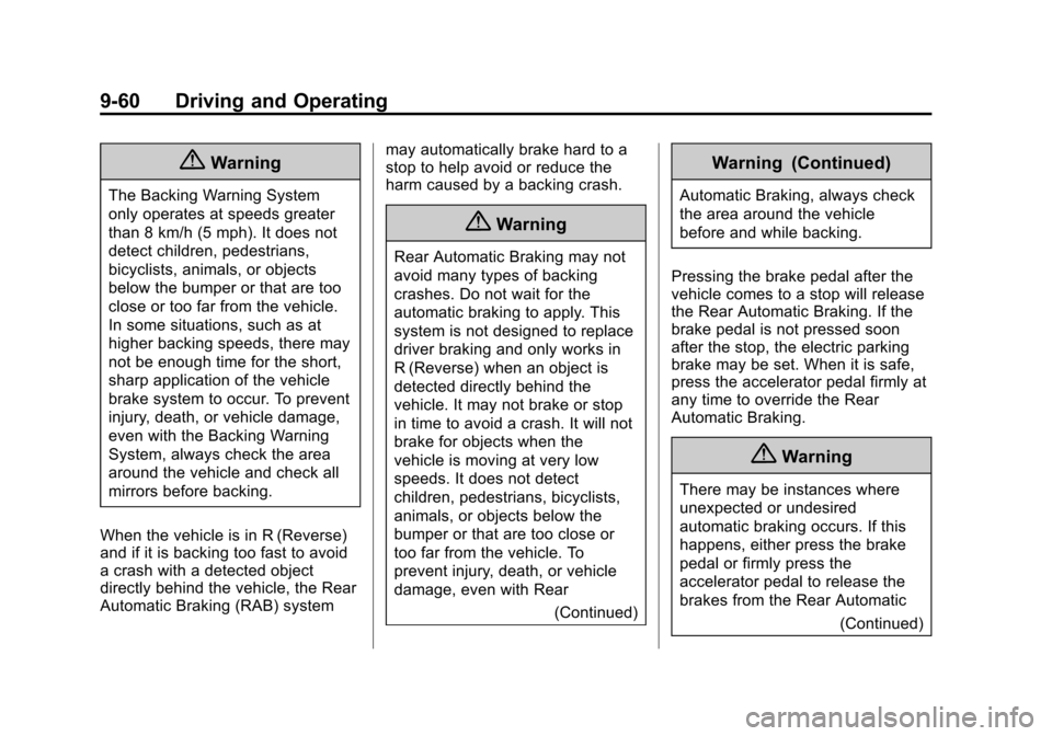 CADILLAC ESCALADE ESV 2015 4.G Owners Manual Black plate (60,1)Cadillac 2015i Escalade Owner Manual (GMNA-Localizing-U.S./Canada/
Mexico-8431501) - 2015 - CRC - 2/10/15
9-60 Driving and Operating
{Warning
The Backing Warning System
only operates