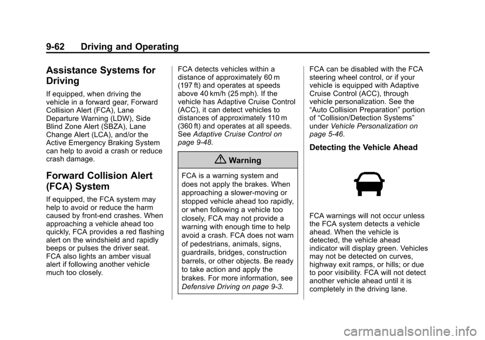 CADILLAC ESCALADE ESV 2015 4.G Manual Online Black plate (62,1)Cadillac 2015i Escalade Owner Manual (GMNA-Localizing-U.S./Canada/
Mexico-8431501) - 2015 - CRC - 2/10/15
9-62 Driving and Operating
Assistance Systems for
Driving
If equipped, when CADILLAC ESCALADE ESV 2015 4.G Manual Online Black plate (62,1)Cadillac 2015i Escalade Owner Manual (GMNA-Localizing-U.S./Canada/
Mexico-8431501) - 2015 - CRC - 2/10/15
9-62 Driving and Operating
Assistance Systems for
Driving
If equipped, when