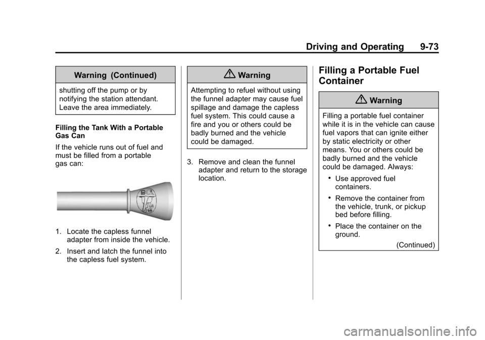 CADILLAC ESCALADE ESV 2015 4.G Owners Manual Black plate (73,1)Cadillac 2015i Escalade Owner Manual (GMNA-Localizing-U.S./Canada/
Mexico-8431501) - 2015 - CRC - 2/10/15
Driving and Operating 9-73
Warning (Continued)
shutting off the pump or by
n