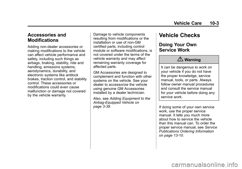 CADILLAC ESCALADE ESV 2015 4.G Owners Manual Black plate (3,1)Cadillac 2015i Escalade Owner Manual (GMNA-Localizing-U.S./Canada/
Mexico-8431501) - 2015 - CRC - 2/10/15
Vehicle Care 10-3
Accessories and
Modifications
Adding non-dealer accessories