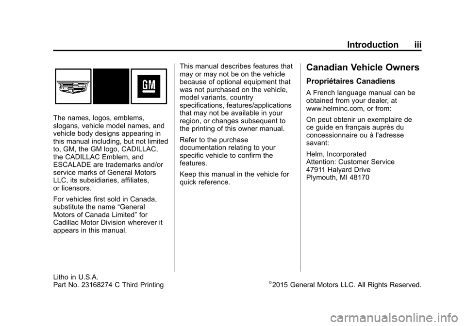 CADILLAC ESCALADE ESV 2015 4.G Owners Manual Black plate (3,1)Cadillac 2015i Escalade Owner Manual (GMNA-Localizing-U.S./Canada/
Mexico-8431501) - 2015 - CRC - 2/10/15
Introduction iii
The names, logos, emblems,
slogans, vehicle model names, and