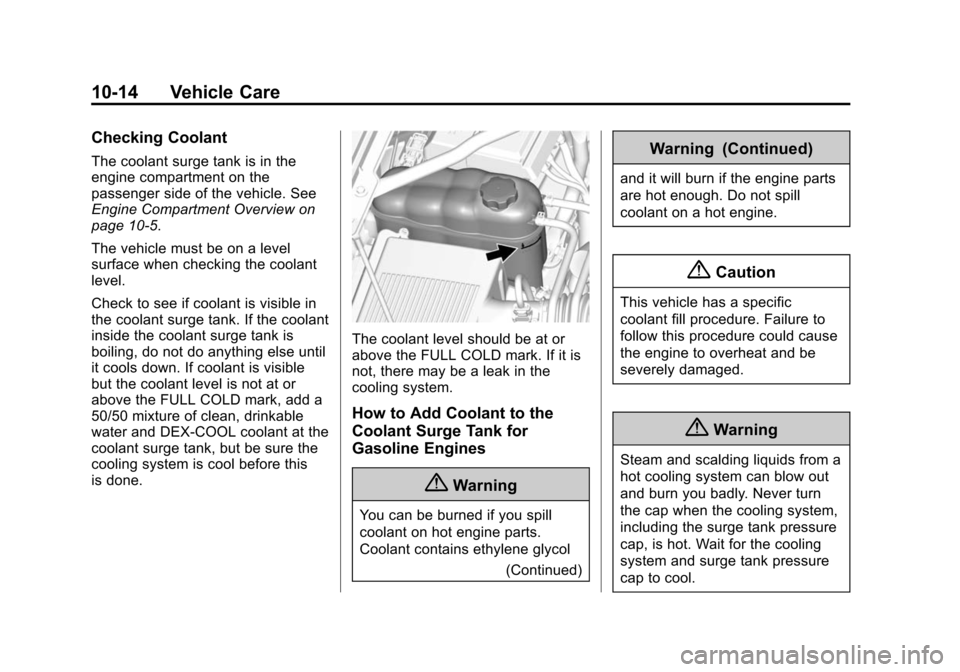 CADILLAC ESCALADE ESV 2015 4.G Owners Manual Black plate (14,1)Cadillac 2015i Escalade Owner Manual (GMNA-Localizing-U.S./Canada/
Mexico-8431501) - 2015 - CRC - 2/10/15
10-14 Vehicle Care
Checking Coolant
The coolant surge tank is in the
engine CADILLAC ESCALADE ESV 2015 4.G Owners Manual Black plate (14,1)Cadillac 2015i Escalade Owner Manual (GMNA-Localizing-U.S./Canada/
Mexico-8431501) - 2015 - CRC - 2/10/15
10-14 Vehicle Care
Checking Coolant
The coolant surge tank is in the
engine