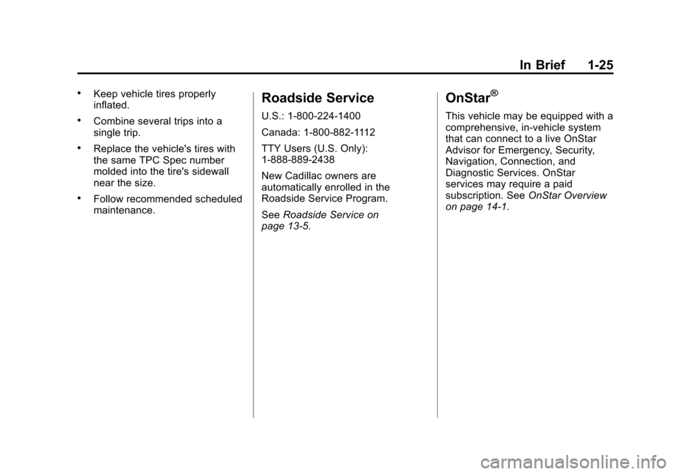 CADILLAC ESCALADE ESV 2015 4.G Owners Manual Black plate (25,1)Cadillac 2015i Escalade Owner Manual (GMNA-Localizing-U.S./Canada/
Mexico-8431501) - 2015 - CRC - 2/10/15
In Brief 1-25
.Keep vehicle tires properly
inflated.
.Combine several trips 