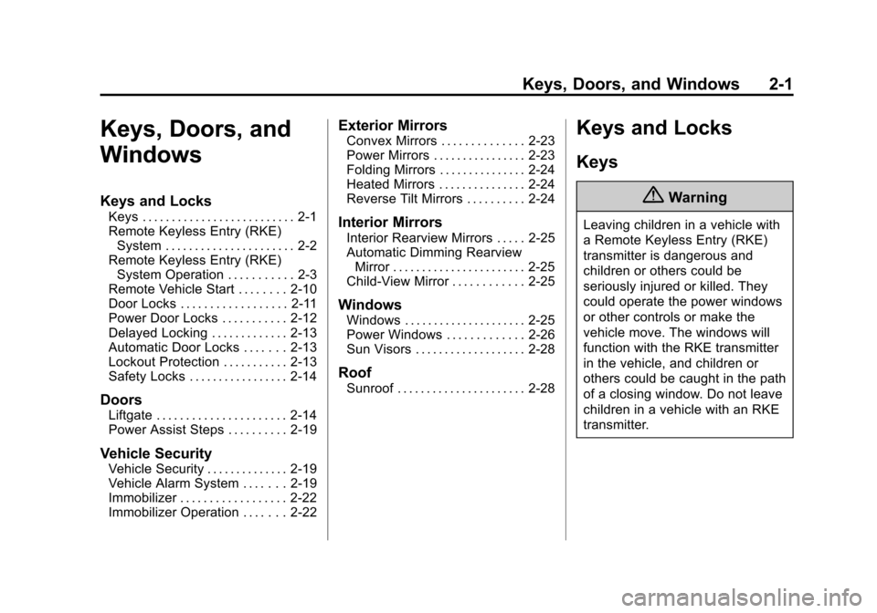 CADILLAC ESCALADE ESV 2015 4.G Owners Manual Black plate (1,1)Cadillac 2015i Escalade Owner Manual (GMNA-Localizing-U.S./Canada/
Mexico-8431501) - 2015 - CRC - 2/10/15
Keys, Doors, and Windows 2-1
Keys, Doors, and
Windows
Keys and Locks
Keys . . CADILLAC ESCALADE ESV 2015 4.G Owners Manual Black plate (1,1)Cadillac 2015i Escalade Owner Manual (GMNA-Localizing-U.S./Canada/
Mexico-8431501) - 2015 - CRC - 2/10/15
Keys, Doors, and Windows 2-1
Keys, Doors, and
Windows
Keys and Locks
Keys . .