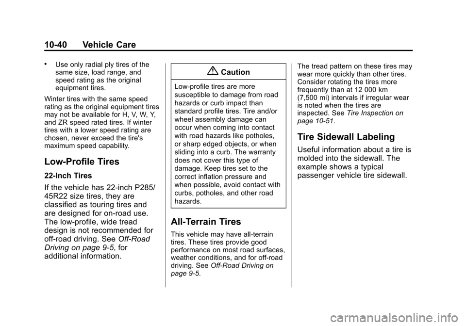 CADILLAC ESCALADE ESV 2015 4.G Owners Manual Black plate (40,1)Cadillac 2015i Escalade Owner Manual (GMNA-Localizing-U.S./Canada/
Mexico-8431501) - 2015 - CRC - 2/10/15
10-40 Vehicle Care
.Use only radial ply tires of the
same size, load range, 