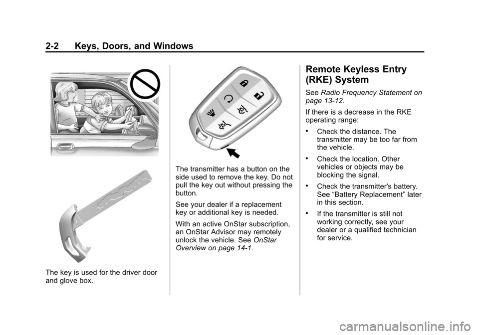 CADILLAC ESCALADE ESV 2015 4.G Owners Manual Black plate (2,1)Cadillac 2015i Escalade Owner Manual (GMNA-Localizing-U.S./Canada/
Mexico-8431501) - 2015 - CRC - 2/10/15
2-2 Keys, Doors, and Windows
The key is used for the driver door
and glove bo