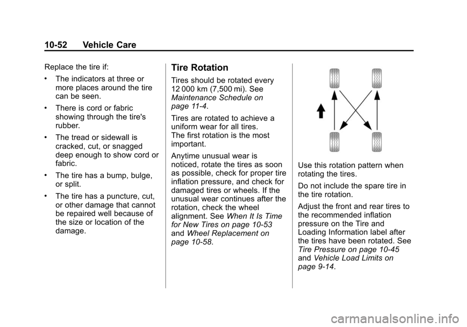 CADILLAC ESCALADE ESV 2015 4.G Owners Manual Black plate (52,1)Cadillac 2015i Escalade Owner Manual (GMNA-Localizing-U.S./Canada/
Mexico-8431501) - 2015 - CRC - 2/10/15
10-52 Vehicle Care
Replace the tire if:
.The indicators at three or
more pla