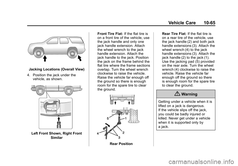 CADILLAC ESCALADE ESV 2015 4.G Owners Manual Black plate (65,1)Cadillac 2015i Escalade Owner Manual (GMNA-Localizing-U.S./Canada/
Mexico-8431501) - 2015 - CRC - 2/10/15
Vehicle Care 10-65
Jacking Locations (Overall View)
4. Position the jack und CADILLAC ESCALADE ESV 2015 4.G Owners Manual Black plate (65,1)Cadillac 2015i Escalade Owner Manual (GMNA-Localizing-U.S./Canada/
Mexico-8431501) - 2015 - CRC - 2/10/15
Vehicle Care 10-65
Jacking Locations (Overall View)
4. Position the jack und
