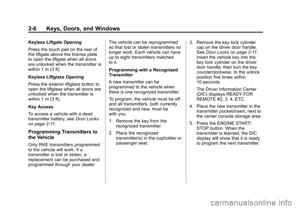 CADILLAC ESCALADE ESV 2015 4.G Owners Manual Black plate (6,1)Cadillac 2015i Escalade Owner Manual (GMNA-Localizing-U.S./Canada/
Mexico-8431501) - 2015 - CRC - 2/10/15
2-6 Keys, Doors, and Windows
Keyless Liftgate Opening
Press the touch pad on 