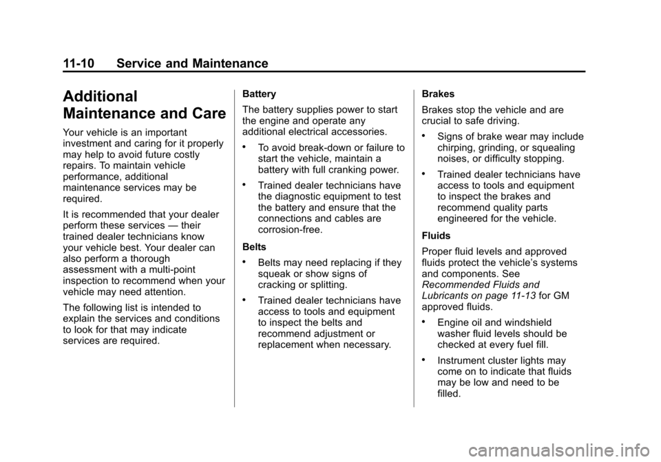 CADILLAC ESCALADE ESV 2015 4.G Owners Manual Black plate (10,1)Cadillac 2015i Escalade Owner Manual (GMNA-Localizing-U.S./Canada/
Mexico-8431501) - 2015 - CRC - 2/10/15
11-10 Service and Maintenance
Additional
Maintenance and Care
Your vehicle i